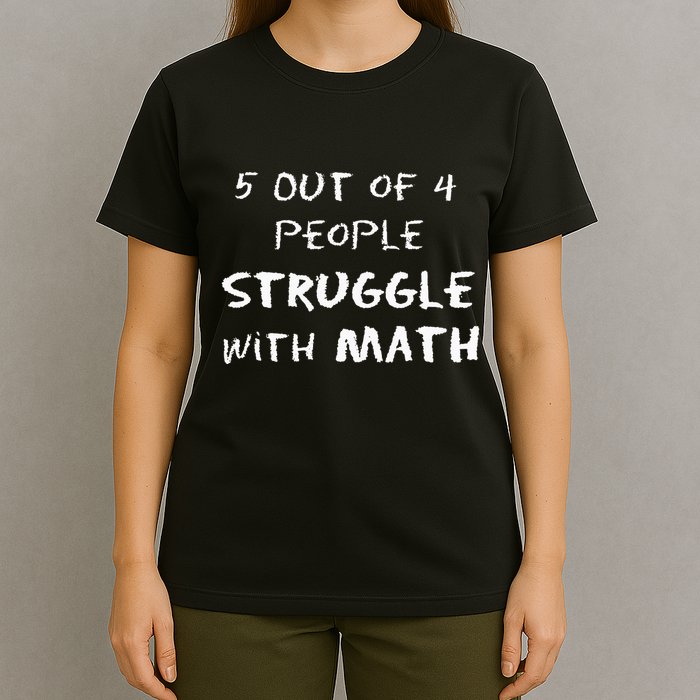 5 Out Of 4 People Struggle With Math Funny T-Shirt