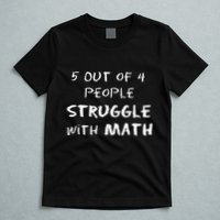 5 Out Of 4 People Struggle With Math Funny T-Shirt