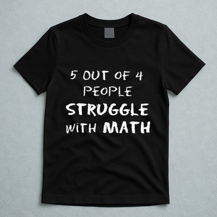 5 Out Of 4 People Struggle With Math Funny T-Shirt