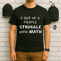 5 Out Of 4 People Struggle With Math Funny T-Shirt