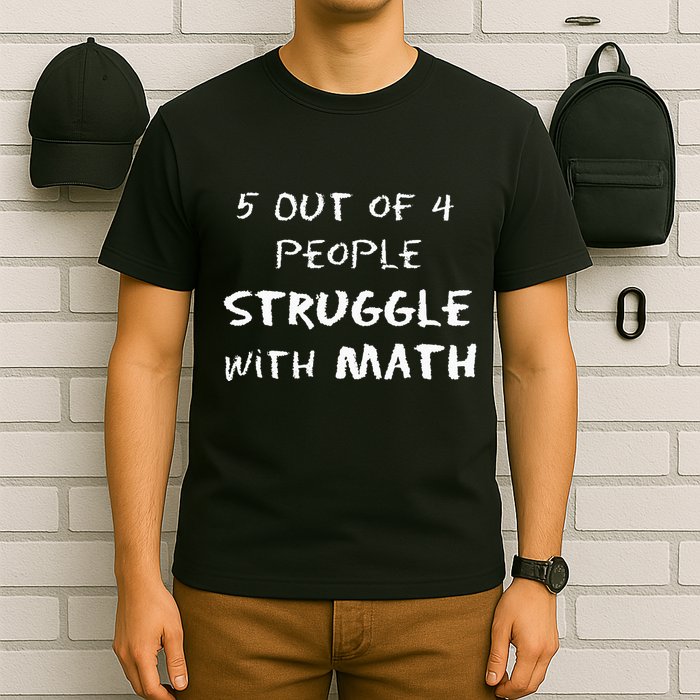 5 Out Of 4 People Struggle With Math Funny T-Shirt