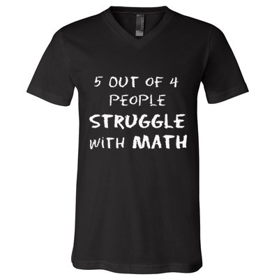 5 Out Of 4 People Struggle With Math Funny V-Neck T-Shirt