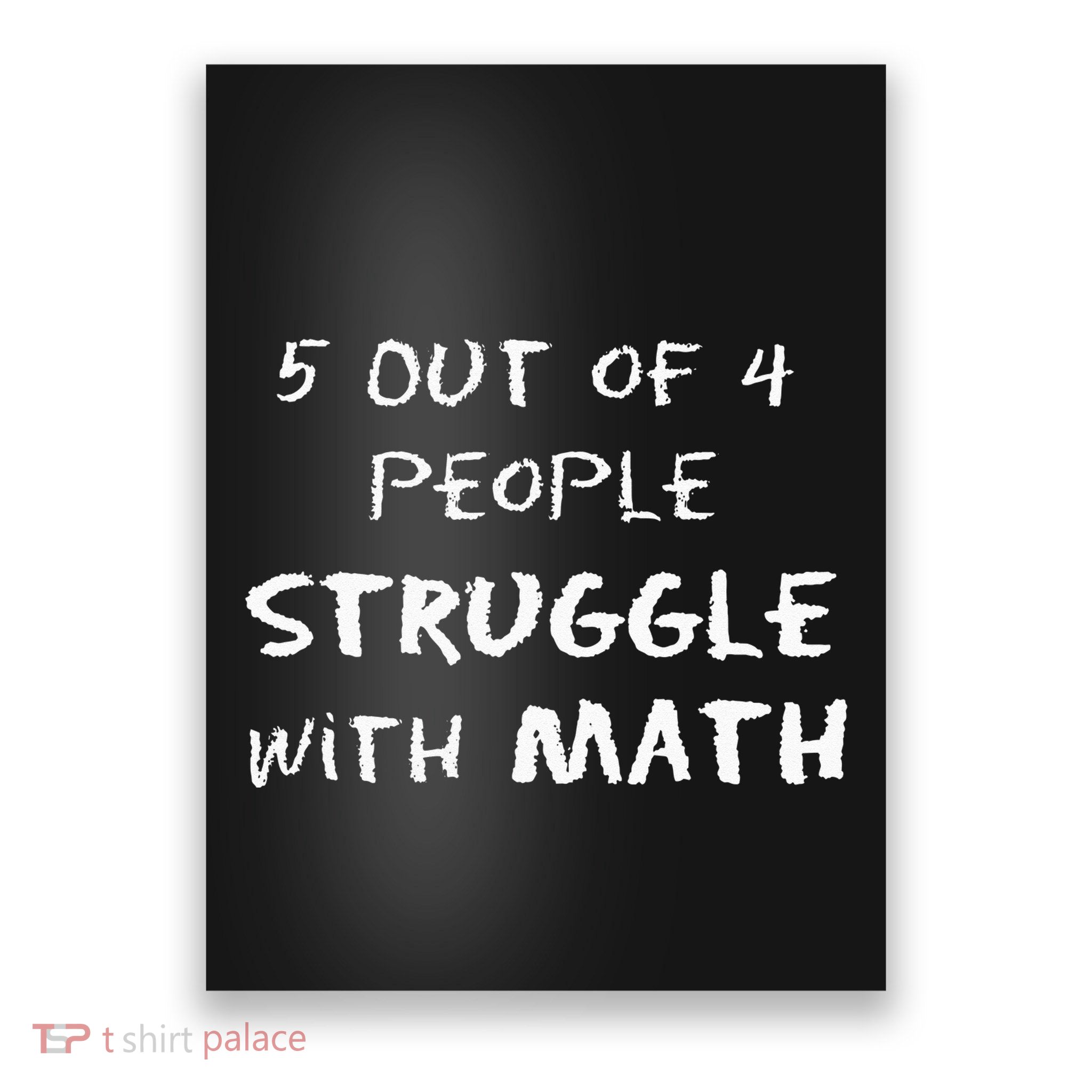 5 Out Of 4 People Struggle With Math Funny Poster