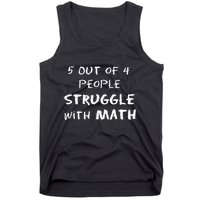 5 Out Of 4 People Struggle With Math Funny Tank Top