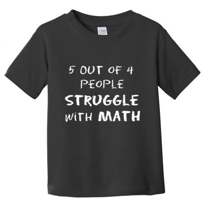 5 Out Of 4 People Struggle With Math Funny Toddler T-Shirt