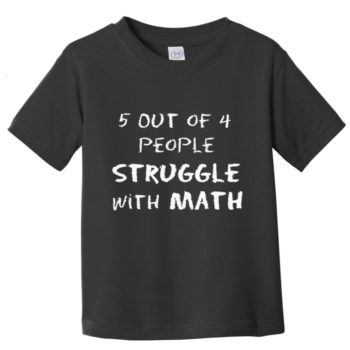 5 Out Of 4 People Struggle With Math Funny Toddler T-Shirt