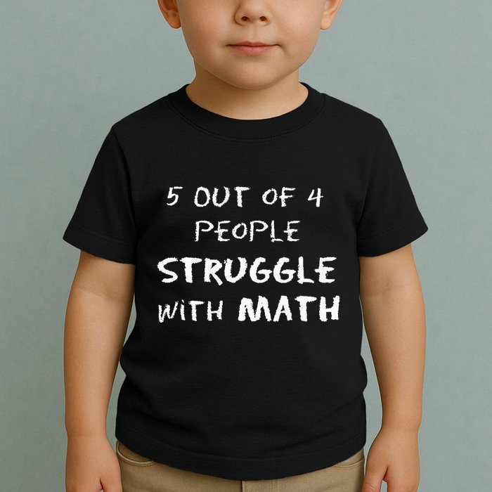 5 Out Of 4 People Struggle With Math Funny Toddler T-Shirt