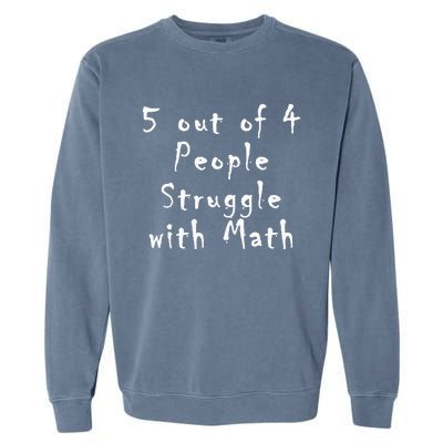 5 Out Of 4 People Struggle With Math Garment-Dyed Sweatshirt