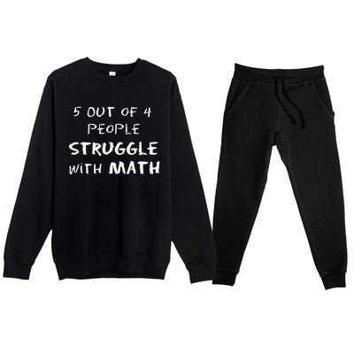 5 Out Of 4 People Struggle With Math Funny Premium Crewneck Sweatsuit Set