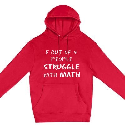 5 Out Of 4 People Struggle With Math Funny Premium Pullover Hoodie