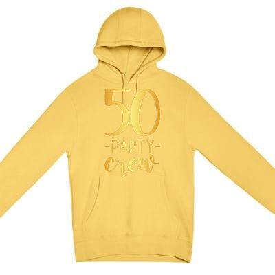 50 Party Crew 50th Birthday Group Friends Premium Pullover Hoodie