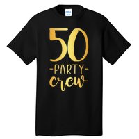 50 Party Crew 50th Birthday Group Friends Tall T-Shirt