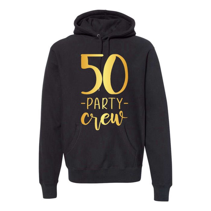 50 Party Crew 50th Birthday Group Friends Premium Hoodie