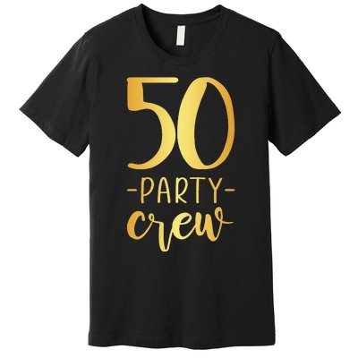 50 Party Crew 50th Birthday Group Friends Premium T-Shirt