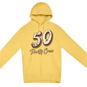 50 Party Crew 50th Birthday Premium Pullover Hoodie