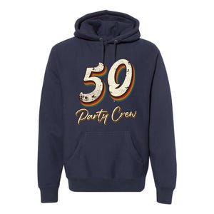 50 Party Crew 50th Birthday Premium Hoodie