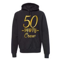 50 Party Crew 50th Birthday Group Friends Drinking Beers Premium Hoodie