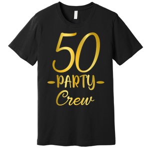 50 Party Crew 50th Birthday Group Friends Drinking Beers Premium T-Shirt