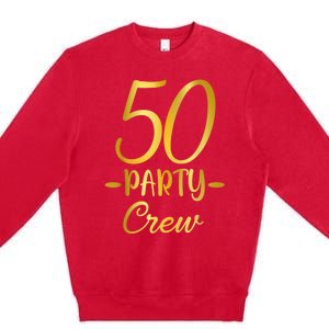 50 Party Crew 50th Birthday Group Friends Drinking Beers Premium Crewneck Sweatshirt