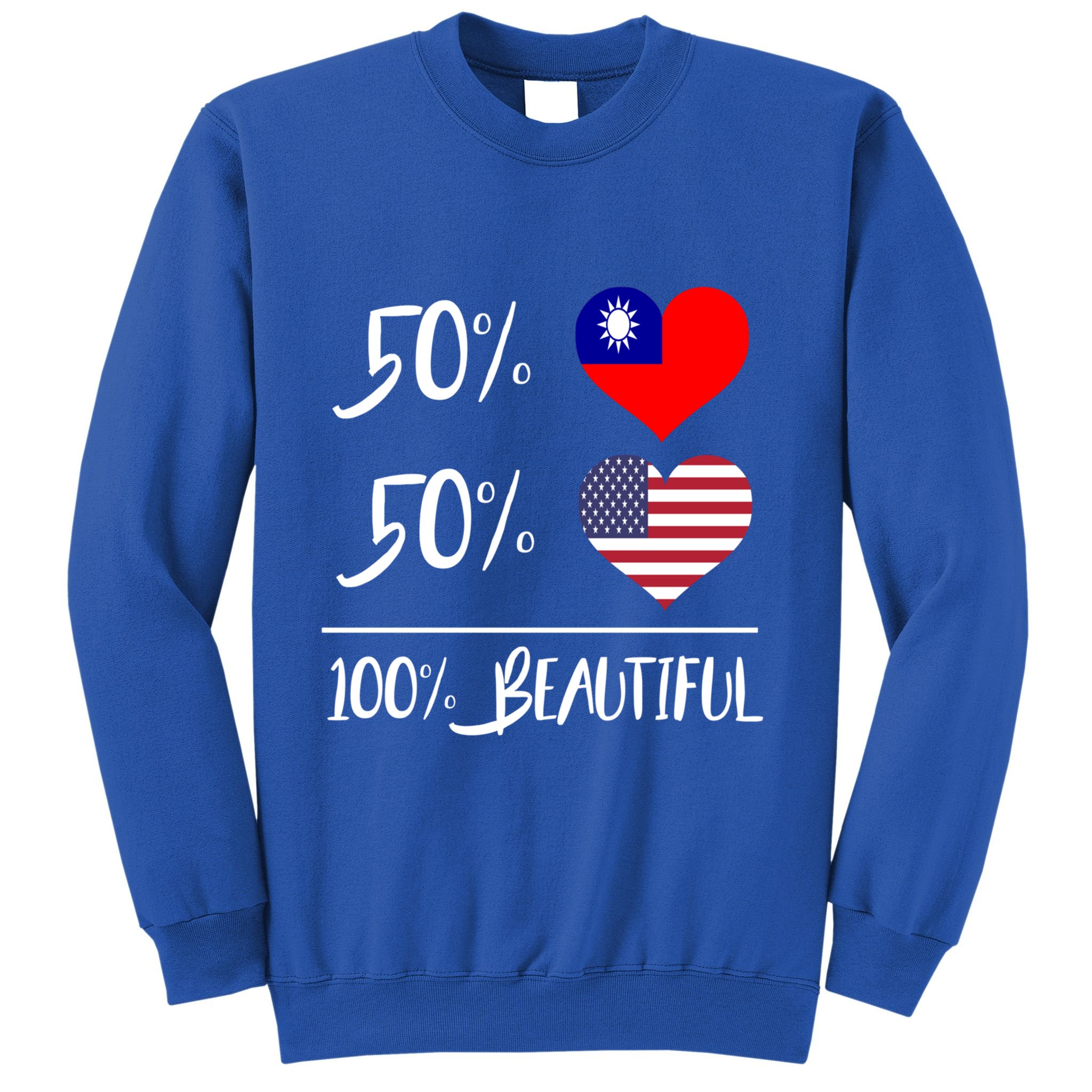 50% Taiwanese 50% American 100% Beautiful Gift Sweatshirt