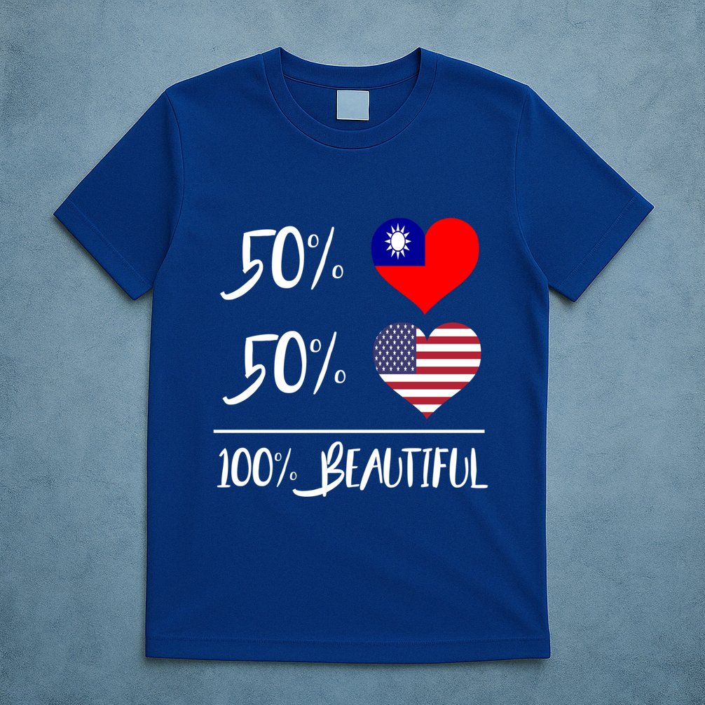 50% Taiwanese 50% American 100% Beautiful Gift T-Shirt