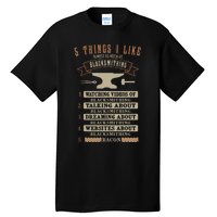 5 Things Blacksmithing Blacksmith Fathers Day Gift Tall T-Shirt