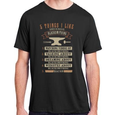 5 Things Blacksmithing Blacksmith Fathers Day Gift Adult ChromaSoft Performance T-Shirt