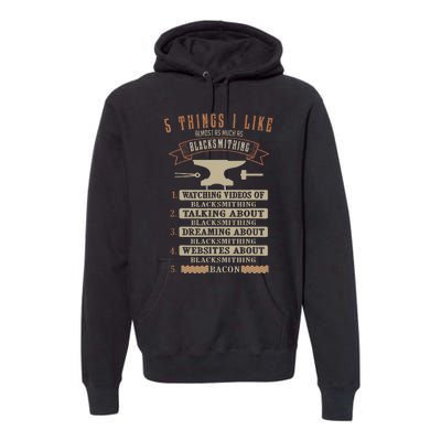 5 Things Blacksmithing Blacksmith Fathers Day Gift Premium Hoodie