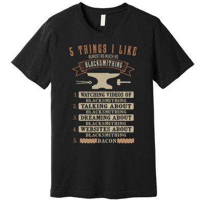 5 Things Blacksmithing Blacksmith Fathers Day Gift Premium T-Shirt