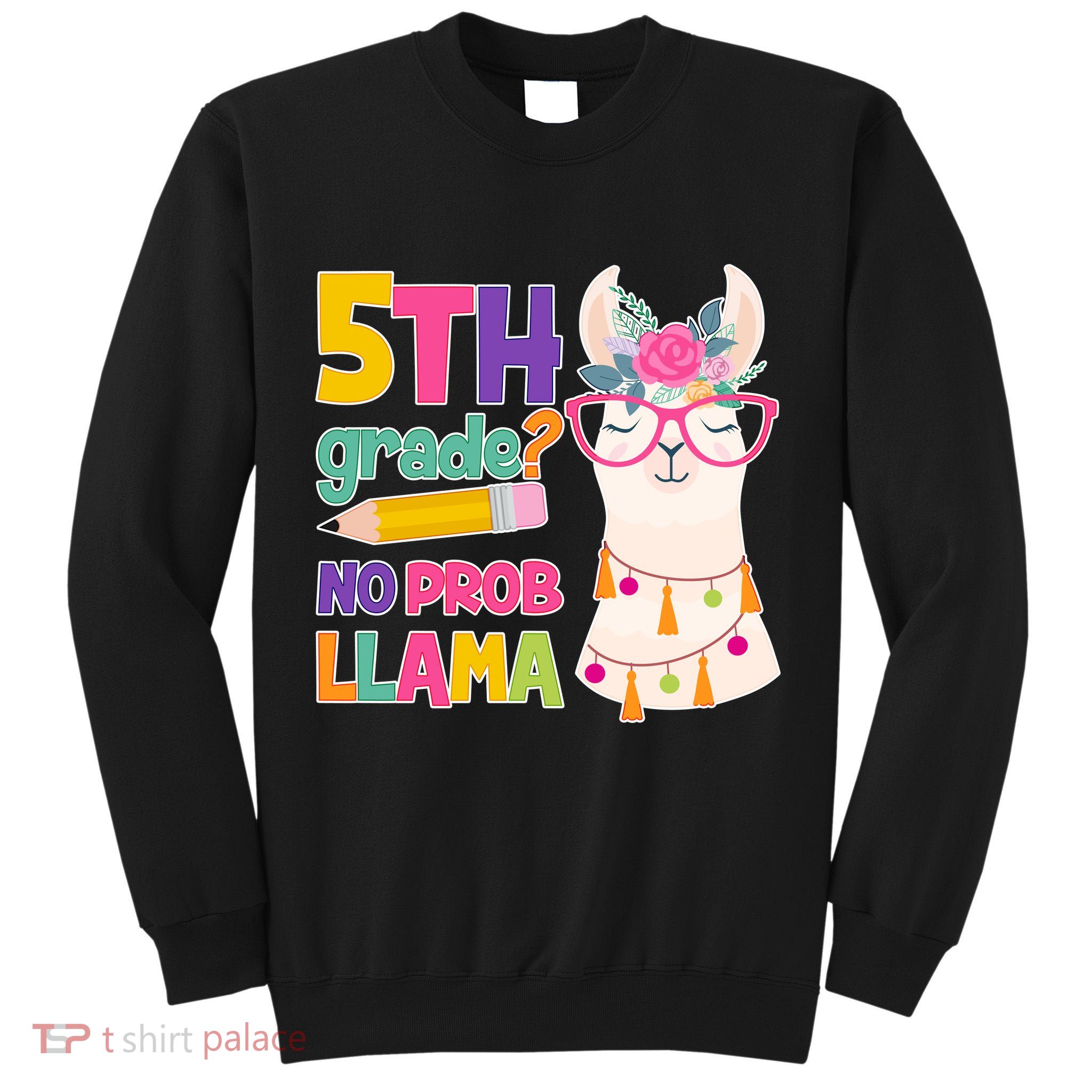 5th Grade? No Prob Llama Tall Sweatshirt