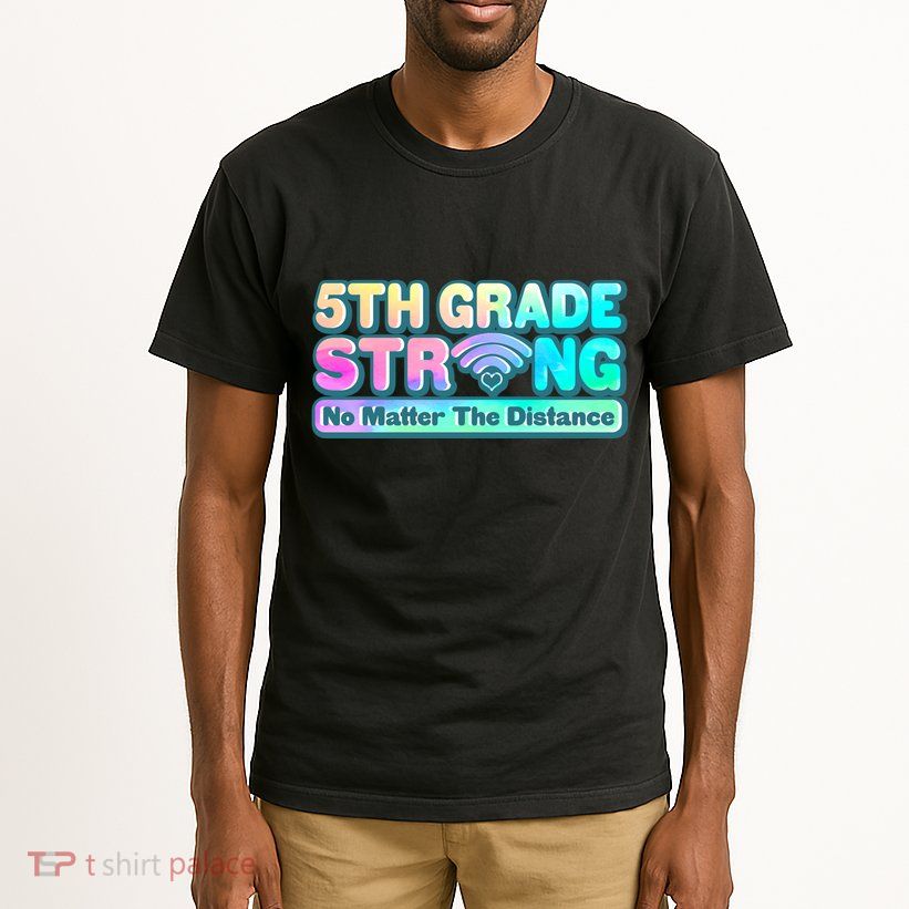 5th Grade Strong No Matter The Distance Distancing Learning Tall T-Shirt