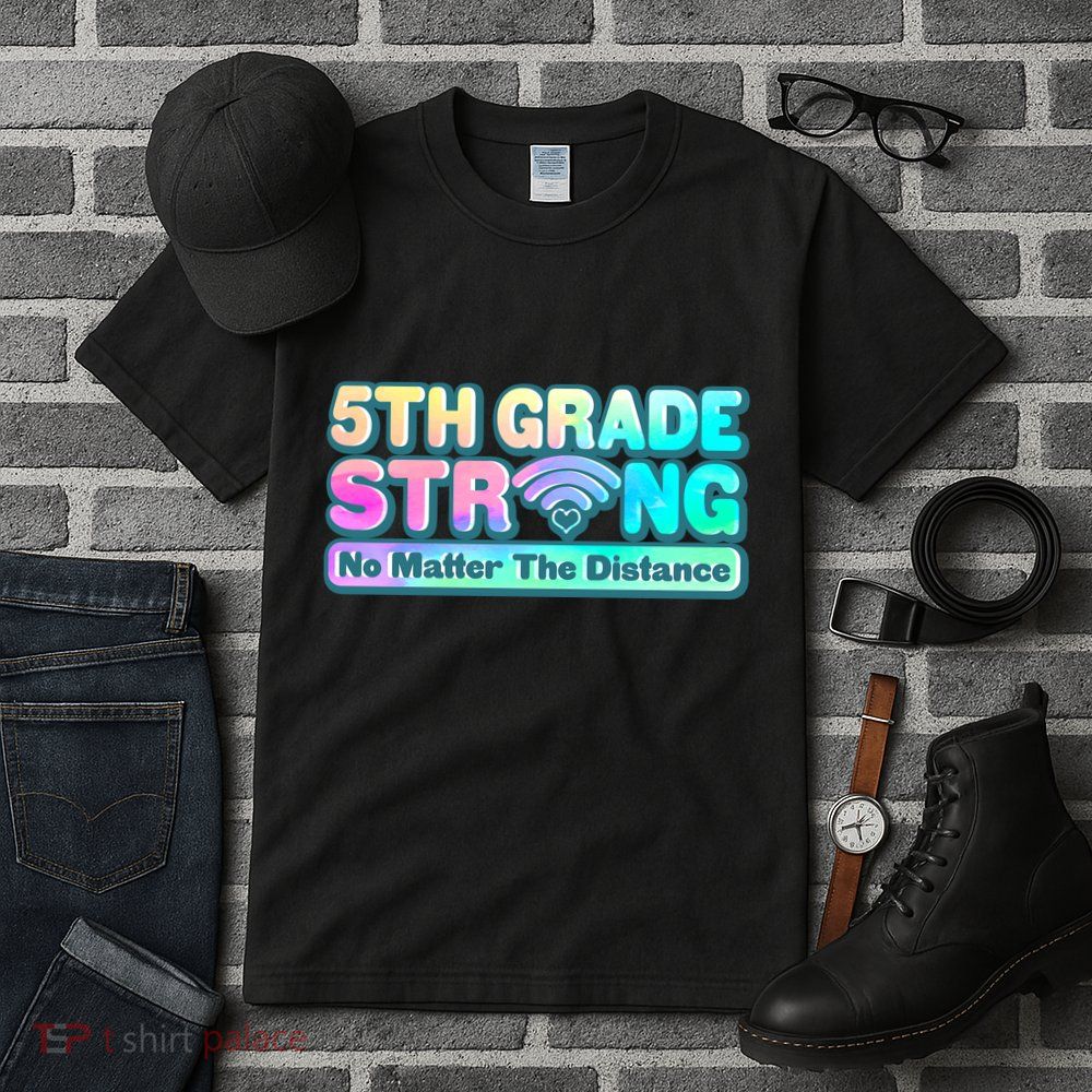 5th Grade Strong No Matter The Distance Distancing Learning Tall T-Shirt