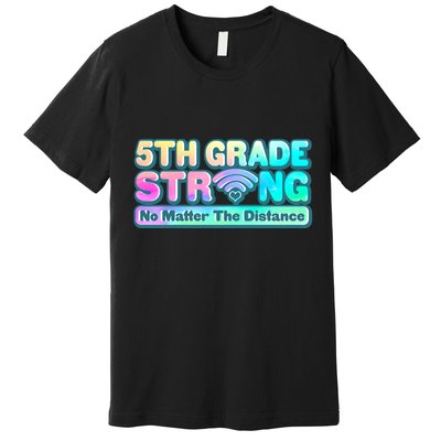 5th Grade Strong No Matter The Distance Distancing Learning Premium T-Shirt