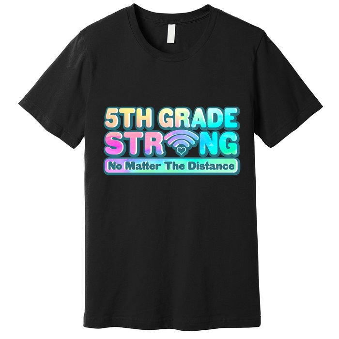 5th Grade Strong No Matter The Distance Distancing Learning Premium T-Shirt