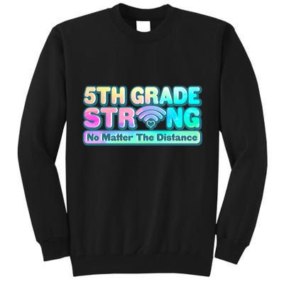 5th Grade Strong No Matter The Distance Distancing Learning Tall Sweatshirt