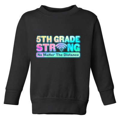 5th Grade Strong No Matter The Distance Distancing Learning Toddler Sweatshirt