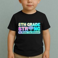 5th Grade Strong No Matter The Distance Distancing Learning Toddler T-Shirt