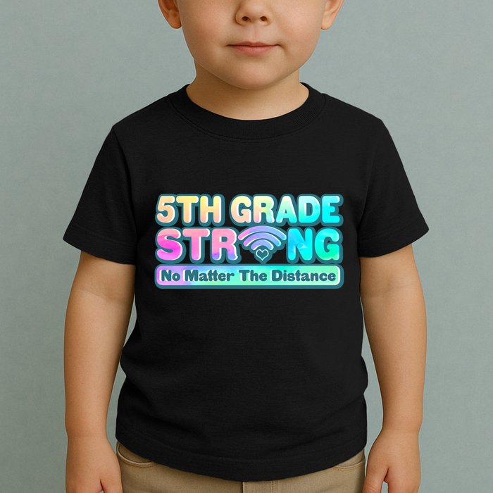 5th Grade Strong No Matter The Distance Distancing Learning Toddler T-Shirt