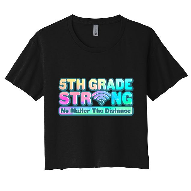 5th Grade Strong No Matter The Distance Distancing Learning Crop Top