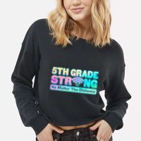 5th Grade Strong No Matter The Distance Distancing Learning Cropped Pullover Crew