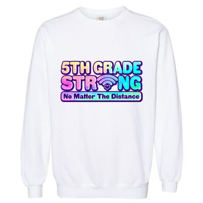 5th Grade Strong No Matter The Distance Distancing Learning Garment-Dyed Sweatshirt