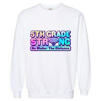 5th Grade Strong No Matter The Distance Distancing Learning Garment-Dyed Sweatshirt