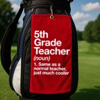 5th Grade Teacher Funny Definition Golf Towel
