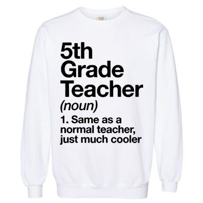 5th Grade Teacher Funny Definition Garment-Dyed Sweatshirt