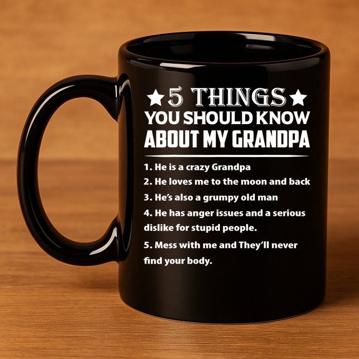 5 Things You Know About My Grandpa He Is My Grandpa Shirt 11oz C Handle Ceramic Mug