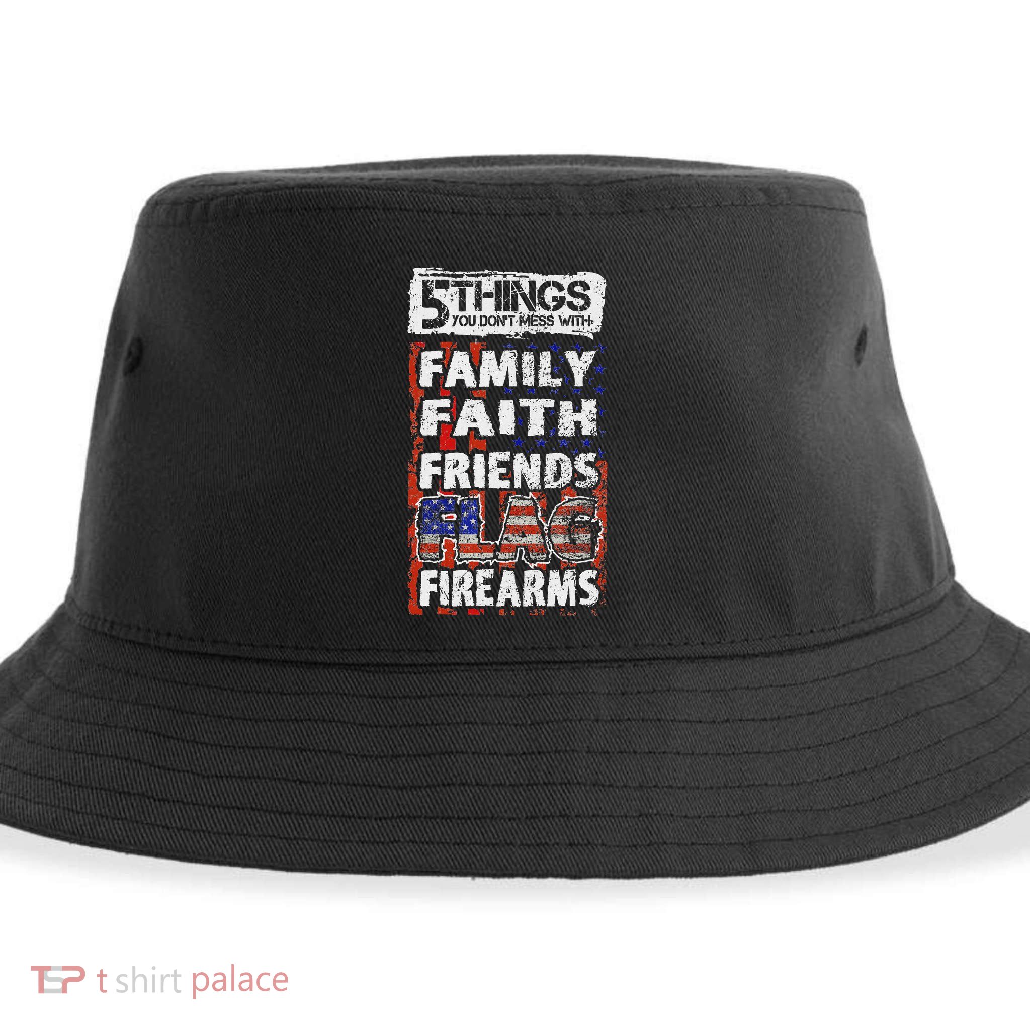 5 Things You Dont Mess With For Proud Patriotic American Sustainable Bucket Hat
