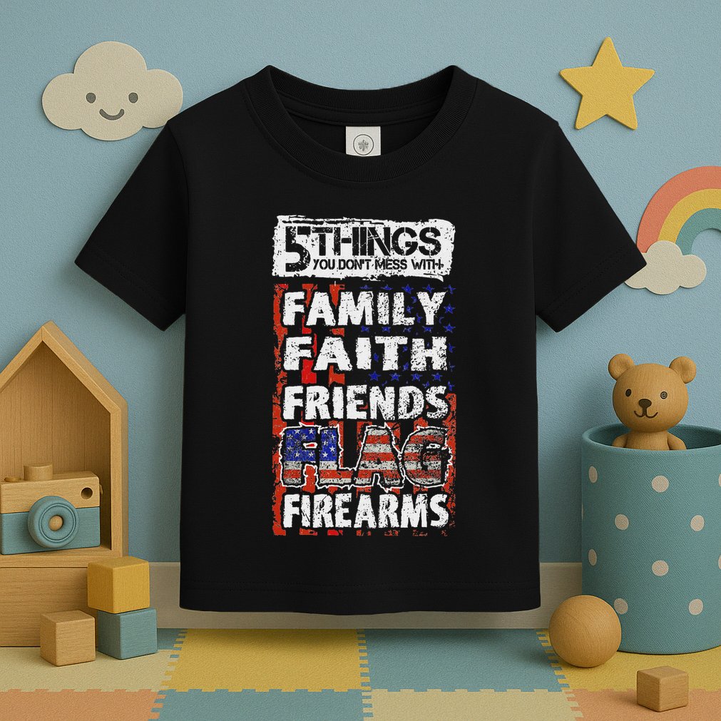 5 Things You Dont Mess With For Proud Patriotic American Toddler T-Shirt