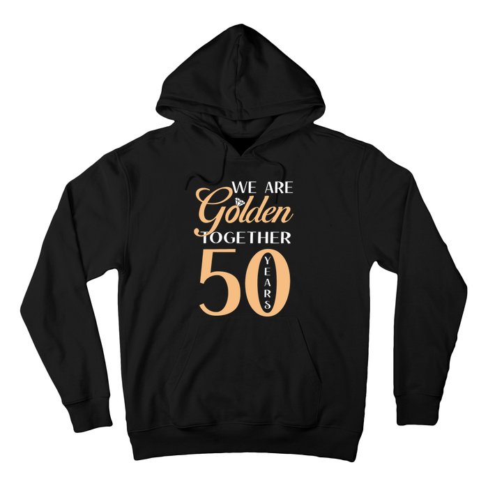 50th Wedding Anniversary We Are Golden Together 50 Years Hoodie