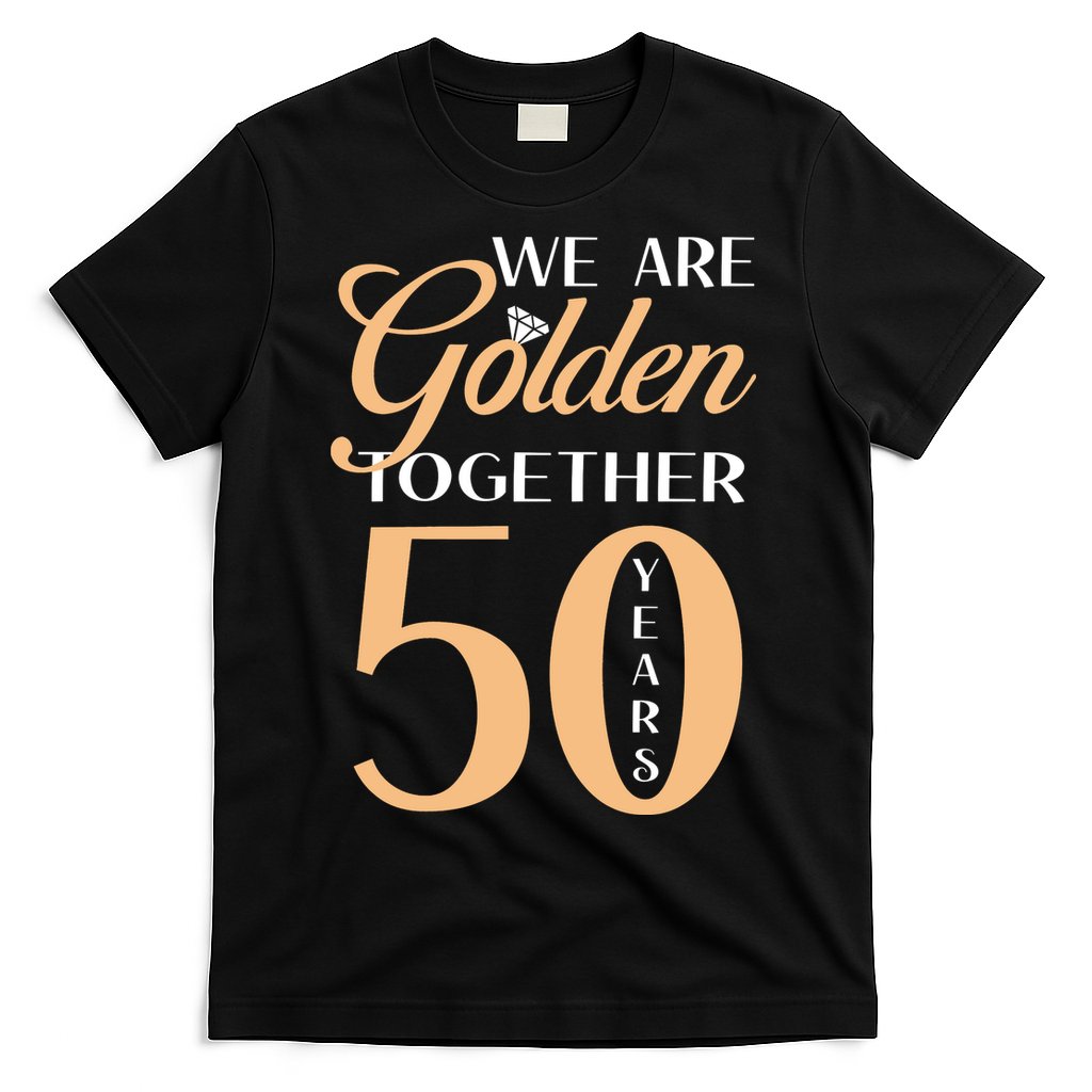 50th Wedding Anniversary We Are Golden Together 50 Years T-Shirt