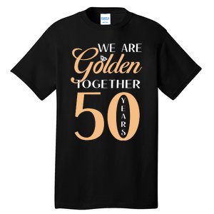 50th Wedding Anniversary We Are Golden Together 50 Years Tall T-Shirt